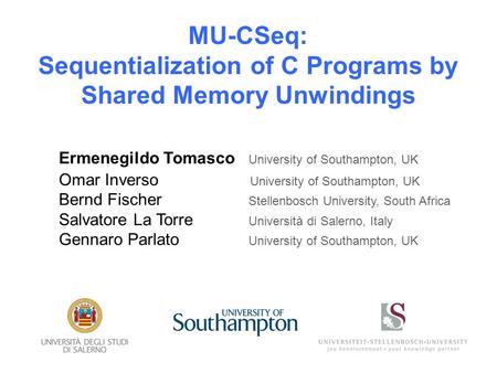 Ermenegildo Tomasco University of Southampton, UK Omar Inverso University of Southampton, UK Bernd Fischer Stellenbosch University, South Africa Salvatore.