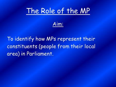 The Role of the MP Aim: To identify how MPs represent their