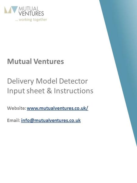 … working together 163 198 210 87 150 173 210 204 173 179 169 117 156 157 160 118 120 121 245 178 11 Mutual Ventures Delivery Model Detector Input sheet.