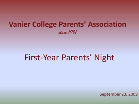 Vanier College Parents’ Association since 1991 First-Year Parents’ Night September 23, 2009.