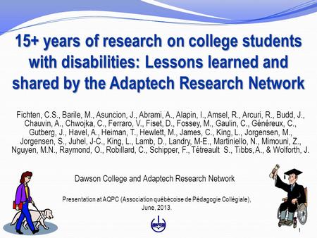 15+ years of research on college students with disabilities: Lessons learned and shared by the Adaptech Research Network Dawson College and Adaptech Research.