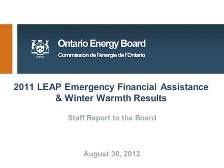 2011 LEAP Emergency Financial Assistance & Winter Warmth Results Staff Report to the Board August 30, 2012.