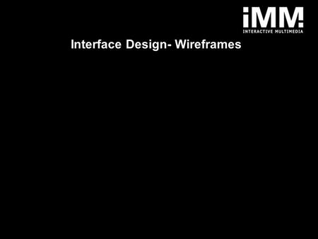 1 Interface Design- Wireframes. 2 Wireframing Lo-Fi design Hi-Fi design Concept design Prototyping Usability Testing *Fidelity refers to the level of.