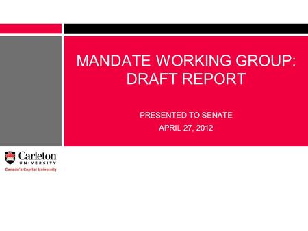 MANDATE WORKING GROUP: DRAFT REPORT PRESENTED TO SENATE APRIL 27, 2012.