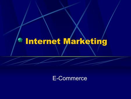 Internet Marketing E-Commerce. E-Commerce & Web Sites Raises site performance More online performance, e.g., email Web-server performance is critical.