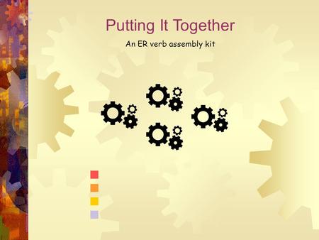 Putting It Together An ER verb assembly kit. La Conjugaison des Verbes Verb Conjugation So what is conjugation? What does “conjugate” mean? In grammatical.