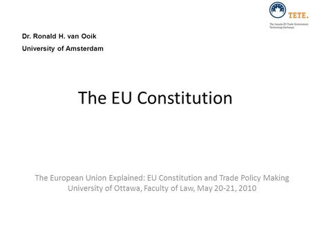 Dr. Ronald H. van Ooik University of Amsterdam The EU Constitution