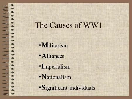 Militarism Alliances Imperialism Nationalism Significant individuals