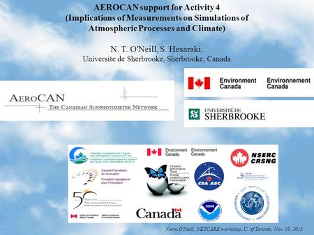 AEROCAN support for Activity 4 (Implications of Measurements on Simulations of Atmospheric Processes and Climate) N. T. O'Neill, S. Hesaraki, Universite.