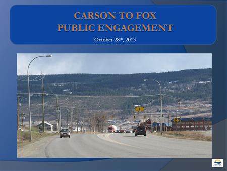 October 28 th, 2013. Hwy 97 – Carson to Fox Mountain Road Four Lanning  Review Project Scope Problem Definition Objectives  Summary of Work Completed.