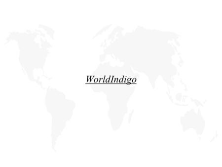 WorldIndigo. First of all…  “Title-page”  5 slides plus cover-slide. Excel for numbers  Name ALL your files  Team-name on spread-sheet  Source!