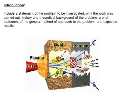 Introduction: Include a statement of the problem to be investigated, why the work was carried out, history and theoretical background of the problem, a.