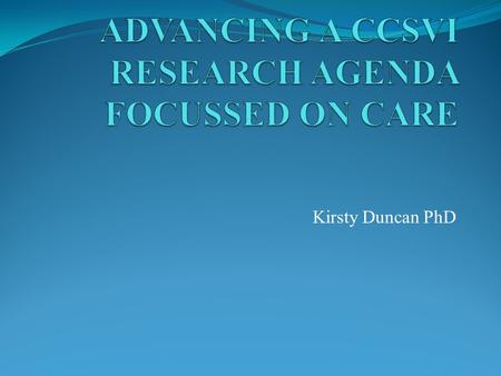 Kirsty Duncan PhD. WHAT ARE THE GOALS FOR CARE OF PEOPLE WITH MS, AND PREVENTION OF MS IN THE NEXT GENERATION? “To help patients live with the disease?