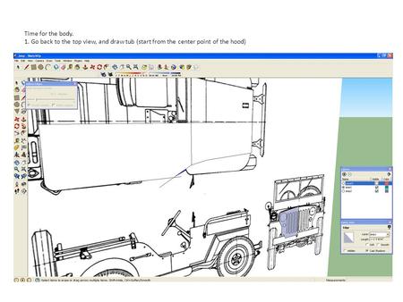 Time for the body. 1. Go back to the top view, and draw tub (start from the center point of the hood)