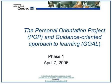 © Ministère de l'Éducation, du Loisir et du Sport 1035, rue De La Chevrotière, Québec, Québec, G1R 5A5 © Gouvernement du Québec, 2005 The Personal Orientation.