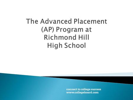  Started in 1955, the College Board’s Advanced Placement Program enables students to pursue College/University level studies while in high school. 