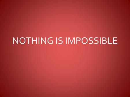 NOTHING IS IMPOSSIBLE We serve a God for whom nothing is impossible. This amazing truth is declared in 2 different scriptures in the New Testament.