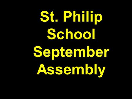 St. Philip School September Assembly. The Faith Express St. Philip School Song.