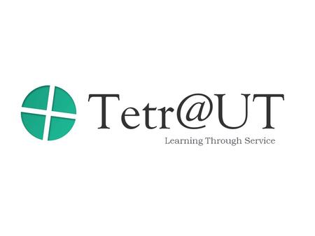 Learning Through Service. What is Tetra?  Tetra Society of North America is an organization dedicated to building assistive devices for people with special.