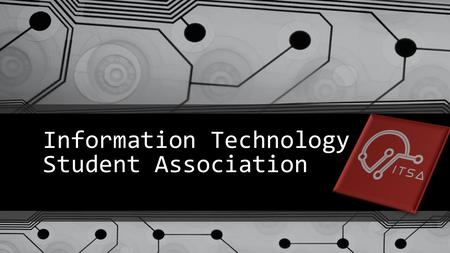 Information Technology Student Association. Who we are ITSA is a non-profit student run club leading to foster an environment with technology innovation.