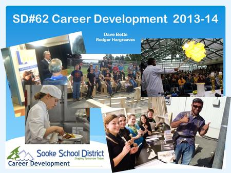 SD#62 Career Development 2013-14 Dave Betts Rodger Hargreaves.