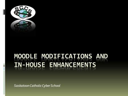 Saskatoon Catholic Cyber School. Inception 1999 24 staff members 48 online courses Student enrollment Saskatoon Catholic Cyber School.