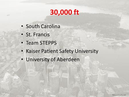 30,000 ft South Carolina St. Francis Team STEPPS Kaiser Patient Safety University University of Aberdeen Fotocommunity.com.