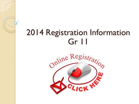 2014 Registration Information Gr 11. Overview of Session Timing/deadlines Factors to consider Graduation Requirements FAQ Portal- how to Next steps for.