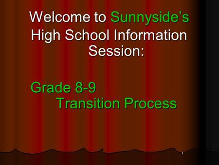 1 Welcome to Sunnyside’s High School Information Session: Grade 8-9 Transition Process Grade 8-9 Transition Process.