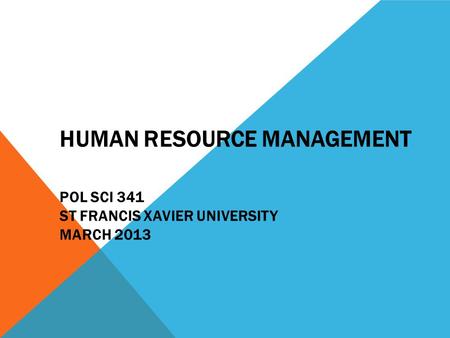 HUMAN RESOURCE MANAGEMENT POL SCI 341 ST FRANCIS XAVIER UNIVERSITY MARCH 2013.