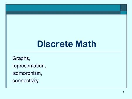 Graphs, representation, isomorphism, connectivity