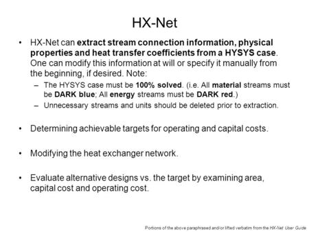 HX-Net HX-Net can extract stream connection information, physical properties and heat transfer coefficients from a HYSYS case. One can modify this information.