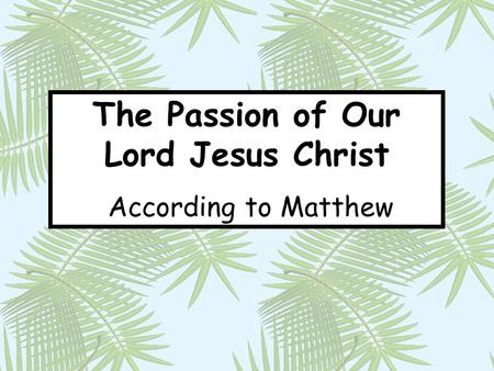 The Passion of Our Lord Jesus Christ