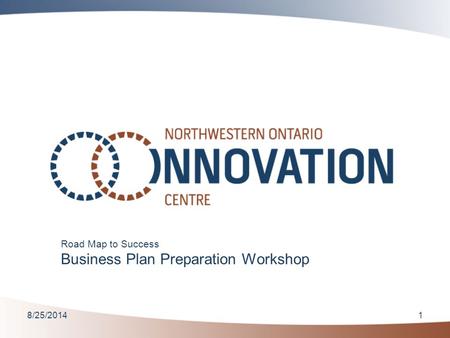 8/25/20141 Road Map to Success Business Plan Preparation Workshop.