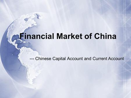 --- Chinese Capital Account and Current Account Financial Market of China.