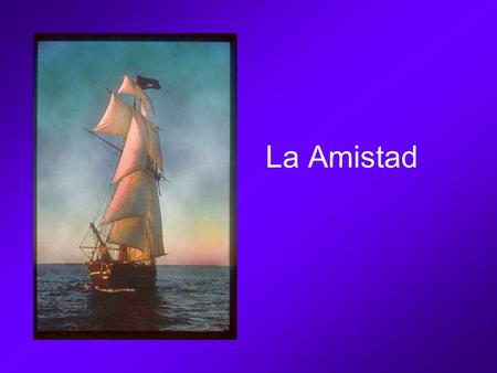 La Amistad.