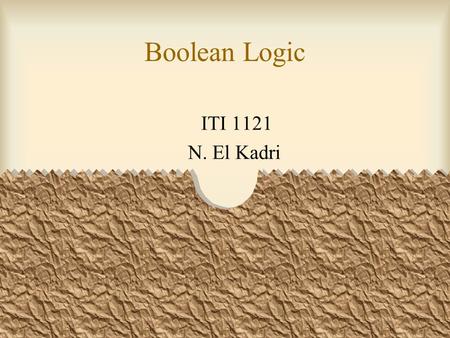 Boolean Logic ITI 1121 N. El Kadri. 2 What is a switching network? Switching Network X1X1 XmXm X2X2 Z1Z1 ZmZm Z2Z2 Combinatorial Network: A stateless.