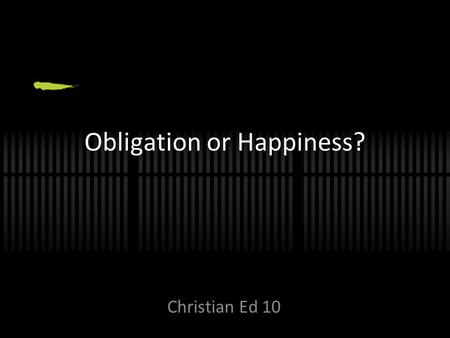 Obligation or Happiness?