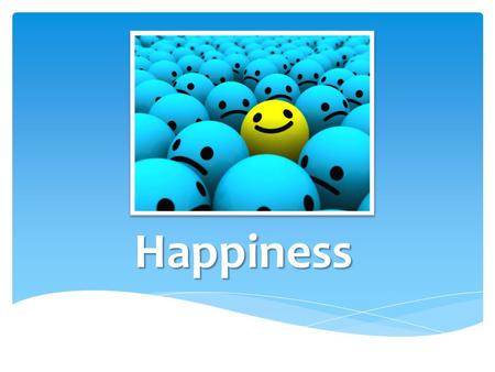 Happiness.  We all desire happiness.  But what does happiness mean?  Is happiness eating a triple scope ice cream cone or the perfect job or a room.