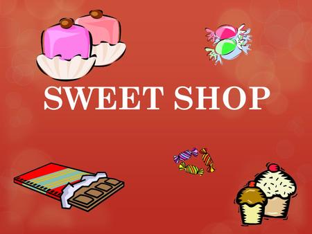 SWEET SHOP. Educator Information : Juli Campbell Kindergarten Teacher General Information: Title: SWEET SHOP Full-Day Kindergarten (Two classes / 32 five-year-olds)