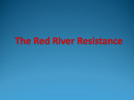 The Red River Resistance