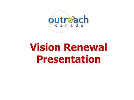 Vision Renewal Presentation. The Purpose of the Church Love God with all your heart, soul, mind and strength…love your neighbor as yourself. Matthew 22Love.