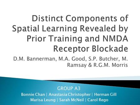 D.M. Bannerman, M.A. Good, S.P. Butcher, M. Ramsay & R.G.M. Morris GROUP A3 Bonnie Chan | Anastasia Christopher | Herman Gill Marisa Leung | Sarah McNeil.