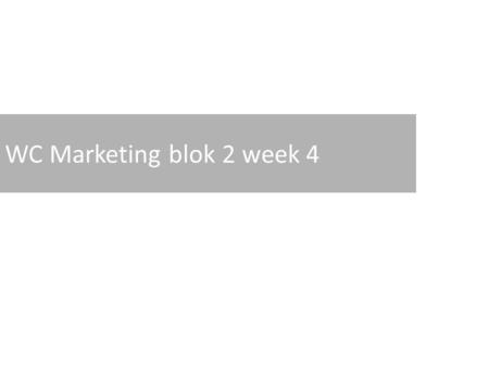 WC Marketing blok 2 week 4. Agenda 50  3  1 ideas presentations 3  1 idea selection (indien nodig) Product concept worksheet Homework.