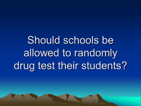 Should schools be allowed to randomly drug test their students?