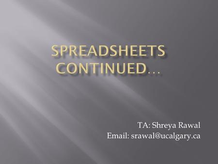 TA: Shreya Rawal    A custom calculation use the data associated with cells in a single worksheet, or across multiple worksheets.