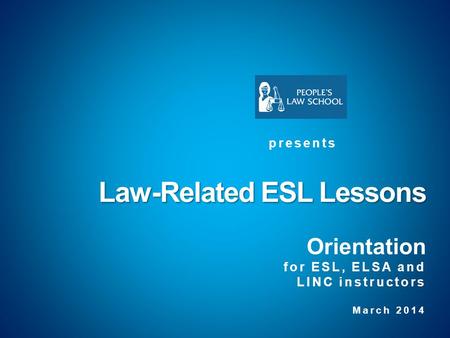 Law-Related ESL Lessons Law-Related ESL Lessons Orientation for ESL, ELSA and LINC instructors March 2014 presents.