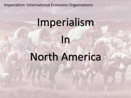 Imperialism: International Economic Organizations