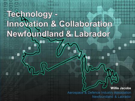 CONNECT  COMMUNICATE  COLLABORATE Date,,,,,, Will Jacobs Executive Director ADIANL Willis Jacobs Aerospace & Defence Industry Association Newfoundland.