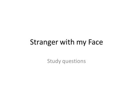 Stranger with my Face Study questions.